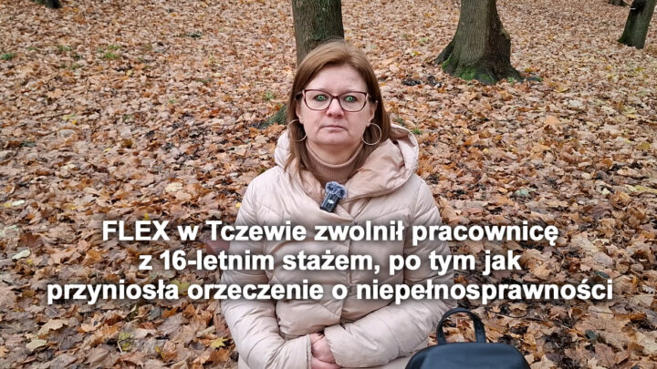 FLEX w Tczewie zwolnił pracownicę po 16 latach pracy po tym jak przyniosła orzeczenie o niepełnosprawności